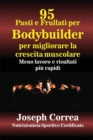95 Ricette di pasti e frullati per Bodybuilder per aumentare la massa muscolare : Meno lavoro e risultati pi? veloci - Book