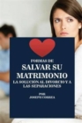 Formas de Salvar su Matrimonio : La Soluci?n al Divorcio y a las Separaciones - Book