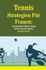 Tennis Strategien F?r Frauen : Gewinn Mehr Spiele, Indem Du Gerissener Spielst - Book