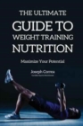The Ultimate Guide to Weight Training Nutrition : Maximize Your Potential - Book