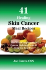 41 Healing Skin Cancer Meal Recipes : The Most Complete Skin Cancer Fighting Foods to Help You heal Fast - Book