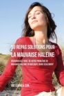 50 Recettes Contre La Mauvaise Haleine : Debarrassez-Vous De Vos Problemes de Mauvaise Haleine En Seulement Quelques Jours - Book
