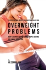 70 Effective Meal Recipes to Prevent and Solve Your Overweight Problems : Burn Calories Fast by Using Proper Dieting and Smart Nutrition - Book