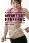 40 Juice Recipe Solutions to Your Overweight Problems : Quickly and Naturally Burn Fat Fast to Look Your Best in No Time! - Book
