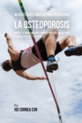 45 Recetas de Comidas Para Solucionar La Osteoporosis : Empiece a Comer Mejores Comidas Para Sus Huesos Para Hacerlos Fuertes y Saludables - Book