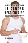 58 Recettes de Repas pour le cancer testiculaire : Pr?venir et traiter le cancer des testicules naturellement ? l'aide d'aliments riches en vitamines sp?cifiques - Book