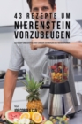 43 Rezepte um Nierenstein vorzubeugen : Iss smart und sch?tze dich vor den Schmerzen bei Nierensteinen - Book