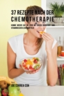 37 Rezepte nach der Chemotherapie : Komme wieder auf die Spur mit diesen n?hrstoff- und vitaminreichen Lebensmitteln - Book
