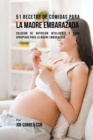 51 Recetas De Comidas Para La Madre Embarazada : Soluci?n de Nutrici?n Inteligente y Dieta Apropiada Para La Madre Embarazada - Book