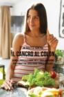 38 Ricette Contro Il Cancro Al Colon : Alimenti Pieni Di Vitamine Che Il Corpo Ha Bisogno Per Combattere Senza Usare Farmaci O Pillole - Book