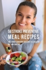 58 Stroke Preventive Meal Recipes : The Stroke-Survivors Solution to a Healthy Diet and Long Life - Book