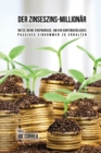 Der Zinseszins-Million?r : Nutze Deine Ersparnisse, um ein Kontinuierliches Passives Einkommen zu Erhalten - Book