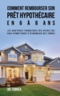 Comment Rembourser Son Pret Hypothecaire En 6 a 8 ANS : Les Habitudes Financieres Des Riches Qui Vous Permettront D'Economiser Des Tonnes - Book