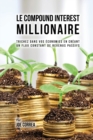 Le Compound Interest Millionaire : Trichez dans vos ?conomies en cr?ant un flux constant de revenus passifs - Book