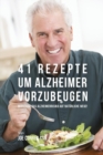 41 Rezepte um Alzheimer vorzubeugen : Reduziere das Alzheimerrisiko auf nat?rliche Wege! - Book