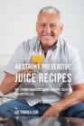 44 Stroke Preventive Juice Recipes : The Stroke-Survivors Home Remedy Solution to a Better Life - Book