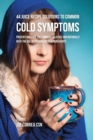 44 Juice Recipe Solutions to Common Cold Symptoms : Prevent and Cure the Common Cold Fast and Naturally with the Use of Vitamin Packed Ingredients - Book