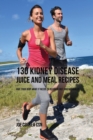 130 Kidney Disease Juice and Meal Recipes : Give Your Body What It Needs to Recover Fast and Naturally - Book