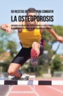 50 Recetas de Jugos Para Combatir la Osteoporosis : Haciendo los Huesos M?s Fuertes Un D?a a la Vez a Trav?s de Ingredientes de R?pida Absorci?n En Vez de P?ldoras - Book