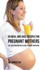 94 Meal and Juice Recipes for Pregnant Mothers : The Expecting Mother's Guide to Smart Nutrition - Book