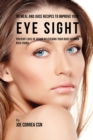 88 Meal and Juice Recipes to Improve Your Eye Sight : Prevent Loss of Vision by Feeding Your Body Vitamin Rich Foods - Book