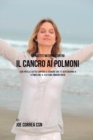 41 Ricette Naturali Contro Il Cancro Al Polmone : Cibi Per La Lotta Contro Il Cancro Che Ti Aiuteranno a Stimolare Il Sistema Immunitario - Book