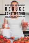 39 Juice Recipes That Will Quickly Reduce Constipation : Naturally and Easily Improve Your Digestion Using Delicious and Effective Ingredients - Book