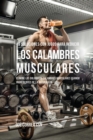 49 Soluciones Con Jugos Para Reducir Los Calambres Musculares : Elimine Los Dolorosos Calambres Musculares Usando Ingredientes de la Naturaleza - Book