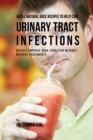 56 All Natural Juice Recipes to Help Cure Urinary Tract Infections : Quickly Improve Your Condition Without Medical Treatments - Book
