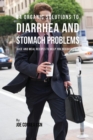 84 Organic Solutions to Diarrhea and Stomach Problems : Juice and Meal Recipes to Help You Recover Fast - Book