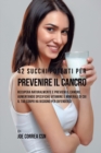 42 Succhi Potenti Per Prevenire Il Cancro : Recupera Naturalmente E Previeni Il Cancro, Aumentando Specifiche Vitamine E Minerali Di Cui Il Tuo Corpo Ha Bisogno Per Difendersi - Book