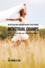 99 Effective Meal and Juice Recipes to Help Reduce Menstrual Cramps : Minimize Symptoms and Pain Using Natural Ingredients - Book