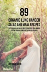 89 Organic Lung Cancer Salad and Meal Recipes : These Salads and Meals Will Strengthen Your Immune System Through Powerful Superfood Sources - Book