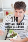 110 Prostate Cancer Juice and Salad Recipes : The Cancer-Fighting Guide to a Better Life - Book