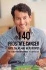 140 Prostate Cancer Juice, Salad, and Meal Recipes : The Cancer-Fighting Cookbook to a Better Life - Book
