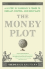 The Money Plot : A History from Shells to Bullion to Bitcoin - Book
