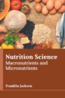 Nutrition Science: Macronutrients and Micronutrients - Book