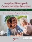 Acquired Neurogenic Communication Disorders : An Integrated Clinical Approach - Book