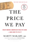 The Price We Pay : What Broke American Health Care--and How to Fix It - eBook