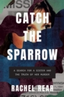 Catch the Sparrow : A Search for a Sister and the Truth of Her Murder - eBook