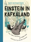 Einstein in Kafkaland : How Albert Fell Down the Rabbit Hole and Came Up with the Universe - Book