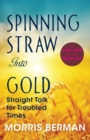 Spinning Straw Into Gold : Straight Talk for Troubled Times (2013) Paperback - Book