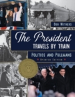 The President Travels by Train : Politics and Pullmans - Book