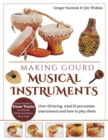 Making Gourd Musical Instruments : Over 60 String, Wind & Percussion Instruments & How to Play Them - Book