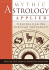 Mythic Astrology Applied : Personal Healing Through the Planets - Book