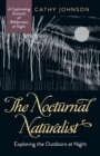 The Nocturnal Naturalist : Exploring the Outdoors at Night - Book