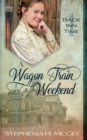 A Wagon Train Weekend : A Time Travel Romance - Book