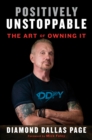 Positively Unstoppable : The Art of Owning It - Book