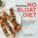 Prevention No Bloat Diet : 50 Low-FODMAP Recipes to Flatten Your Tummy, Soothe Your Gut, and Relieve IBS - Book