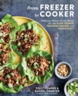 From Freezer to Cooker : 75+ Whole-Foods Freezer Meals for Slow Cookers and Instant Pots - Book